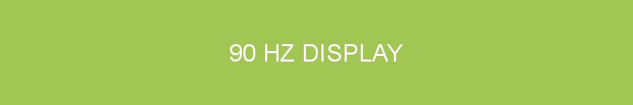 90 Hz display